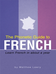 The Phonetic Guide to French : Learn French in About a Year