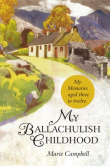 My Ballachulish Childhood : My Memories Aged Three to Twelve.