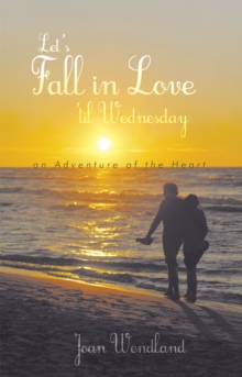 Let'S Fall in Love 'Til Wednesday : An Adventure of the Heart