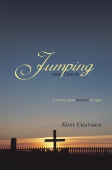 Jumping the Fence : A Journey from Darkness to Light