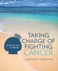 Taking Charge of Fighting Cancer : An Easy to Use Workbook