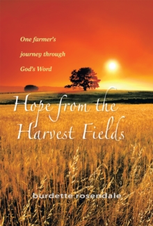 Hope from the Harvest Fields : One Farmer'S Journey Through God'S Word