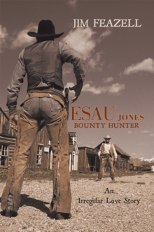 Esau Jones Bounty Hunter : An Irregular Love Story