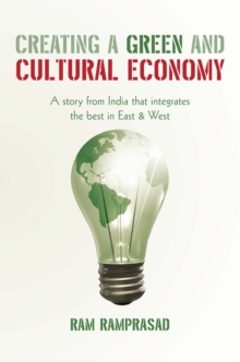 Creating a Green and Cultural Economy : A Story from India That Integrates the Best in East & West