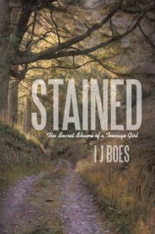 Stained : The Secret Shame of a Teenage Girl