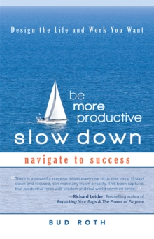 Be More Productive-Slow Down : Design the Life and Work You Want