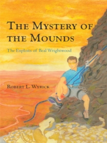 The Mystery of the Mounds : The Exploits of Beal Wrightwood