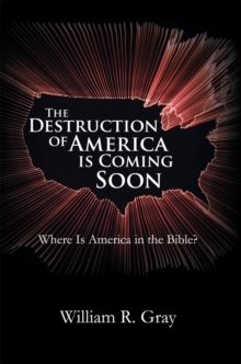 The Destruction of America Is Coming Soon : Where Is America in the Bible?