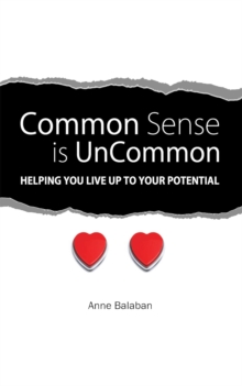 Common Sense Is Uncommon : Helping You Live up to Your Potential