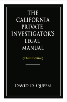 The California Private Investigator's Legal Manual (Third Edition)