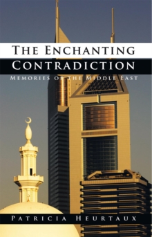 The Enchanting Contradiction : Memories of the Middle East