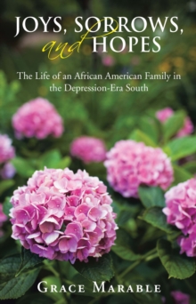 Joys, Sorrows, and Hopes : The Life of an African American Family in the Depression-Era South