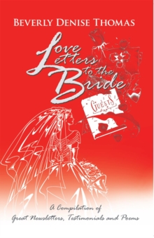 Love Letters to the Bride : A Compilation of Great Newsletters, Testimonials and Poems