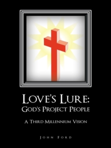 Love'S Lure: God'S Project People : A Third Millennium Vision