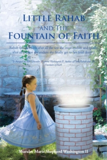 Little Rahab and the Fountain of Faith : Rahab Find Her Faith After All the Test She Must Endure and Finally After All the Test She Endure She Finally Get to Her Final Destiny