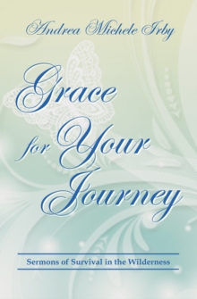 Grace for Your Journey : Sermons of Survival in the Wilderness