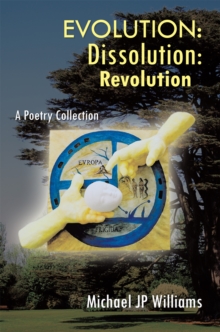 Evolution: Dissolution: Revolution : A Poetry Collection