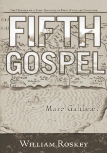 Fifth Gospel : The Odyssey of a Time Traveler in First-Century Palestine