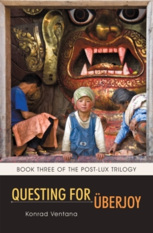 Questing for Uberjoy : Book Three of the Post-Lux Trilogy