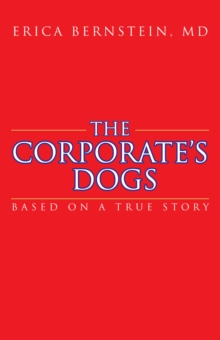 The Corporate'S Dogs : Based on a True Story