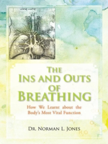 The Ins and Outs of Breathing : How We Learnt About the Body'S Most Vital Function