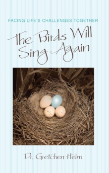 The Birds Will Sing Again : Facing Life'S Challenges Together