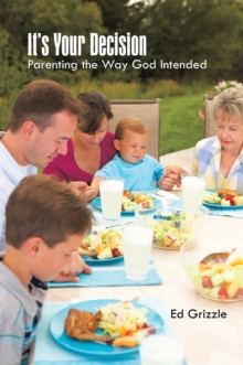 It's Your Decision : Parenting the Way God Intended