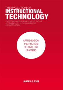 The Evolution of Instructional Technology : Overcoming Apprehension About the Use of Technology in the Classroom for Instruction