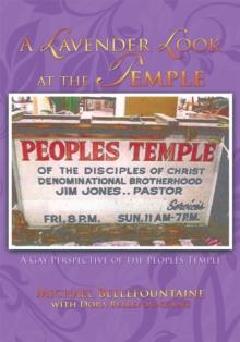 A Lavender Look at the Temple : A Gay Perspective of the Peoples Temple