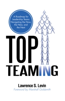 Top Teaming : A Roadmap for Teams Navigating the Now, the New, and the Next