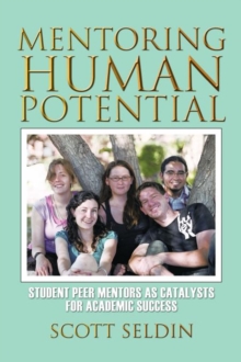 Mentoring Human Potential : Student Peer Mentors as Catalysts for Academic Success