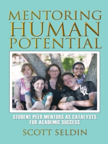 Mentoring Human Potential : Student Peer Mentors as Catalysts for Academic Success