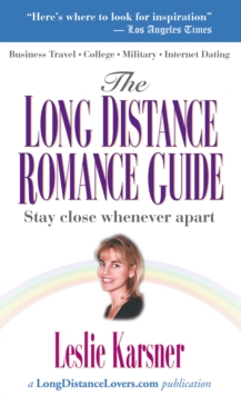 The Long Distance Romance Guide : Stay Close Whenever Apart