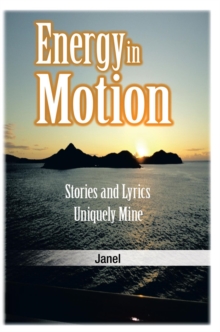 Energy in Motion : Stories and Lyrics Uniquely Mine