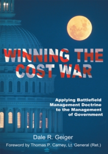 Winning the Cost War : Applying Battlefield Management Doctrine to the Management of Government