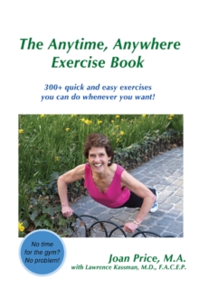 The Anytime, Anywhere Exercise Book : 300+ Quick and Easy Exercises You Can Do Whenever You Want!