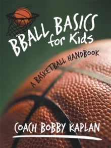 Bball Basics for Kids : A Basketball Handbook