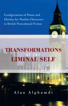 Transformations of the Liminal Self : Configurations of Home and Identity for Muslim Characters in British Postcolonial Fiction