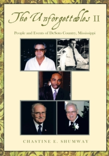 The Unforgettables Ii : People and Events of Desoto Country, Mississippi