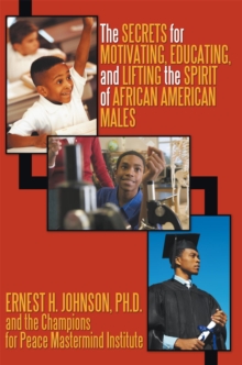 The Secrets for Motivating, Educating, and Lifting the Spirit of African American Males