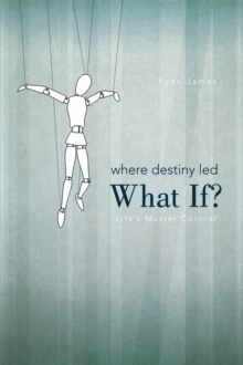 Where Destiny Led: What If? : Life'S Master Control