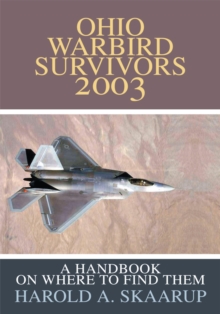 Ohio Warbird Survivors 2003 : A Handbook on Where to Find Them