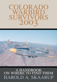 Colorado Warbird Survivors 2003 : A Handbook on Where to Find Them