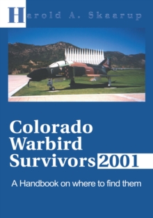 Colorado Warbird Survivors 2001 : A Handbook on Where to Find Them