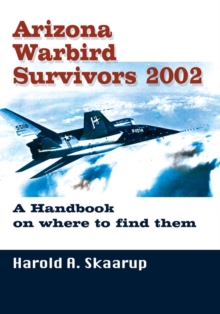 Arizona Warbird Survivors 2002 : A Handbook on Where to Find Them