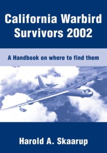 California Warbird Survivors 2002 : A Handbook on Where to Find Them