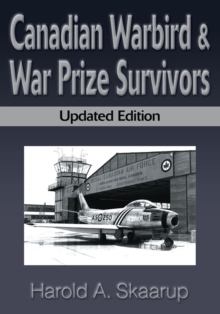 Canadian Warbird & War Prize Survivors : Updated Edition