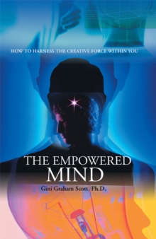 The Empowered Mind : How to Harness the Creative Force Within You