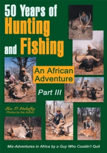 50 Years of Hunting and Fishing  Part Iii : An African Adventure