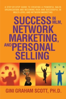 Success in Mlm, Network Marketing, and Personal Selling : A Step-By-Step Guide to Creating a Powerful Sales Organization and Becoming Rich and Successful in Multi-Level and Network Marketing